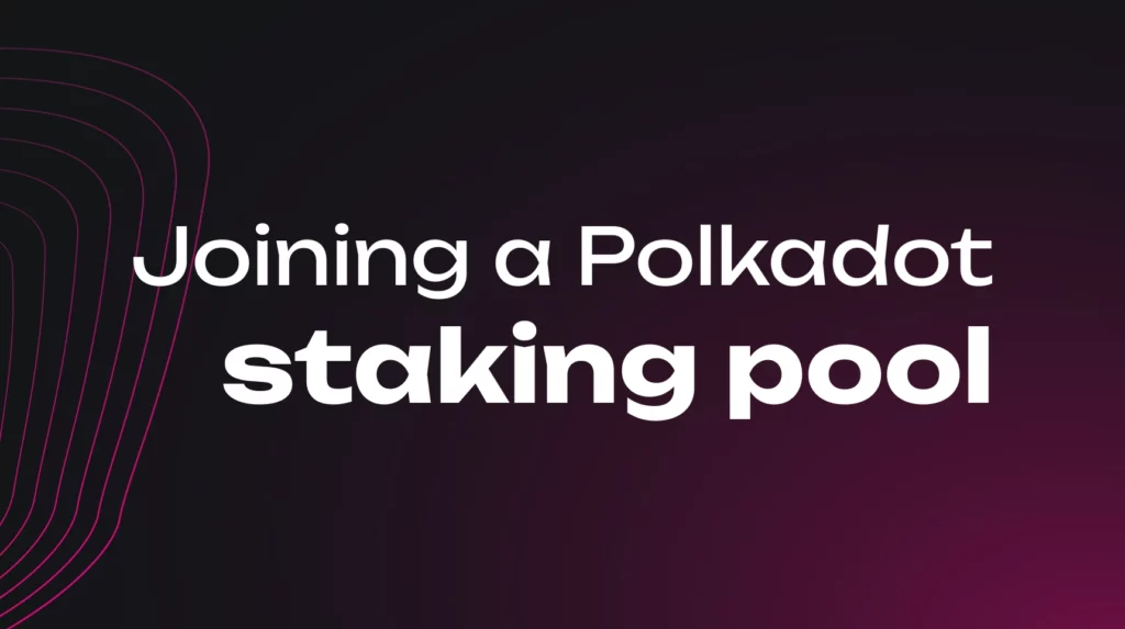 How to join a Polkadot staking pool Polkadot Guides